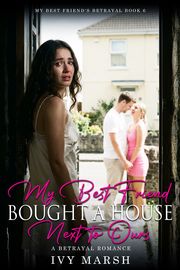 Book 6: My Best Friend Bought a House Next to Ours